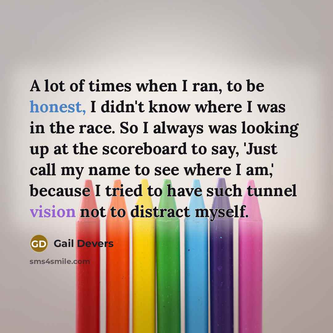 “A lot of times when I ran, to be honest,…” quote by Gail Devers