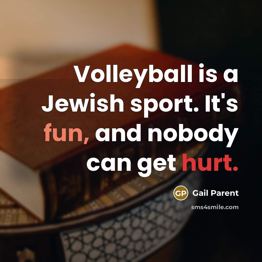 “Volleyball is a Jewish sport. It's fun, and nobody can…” quote by Gail Parent