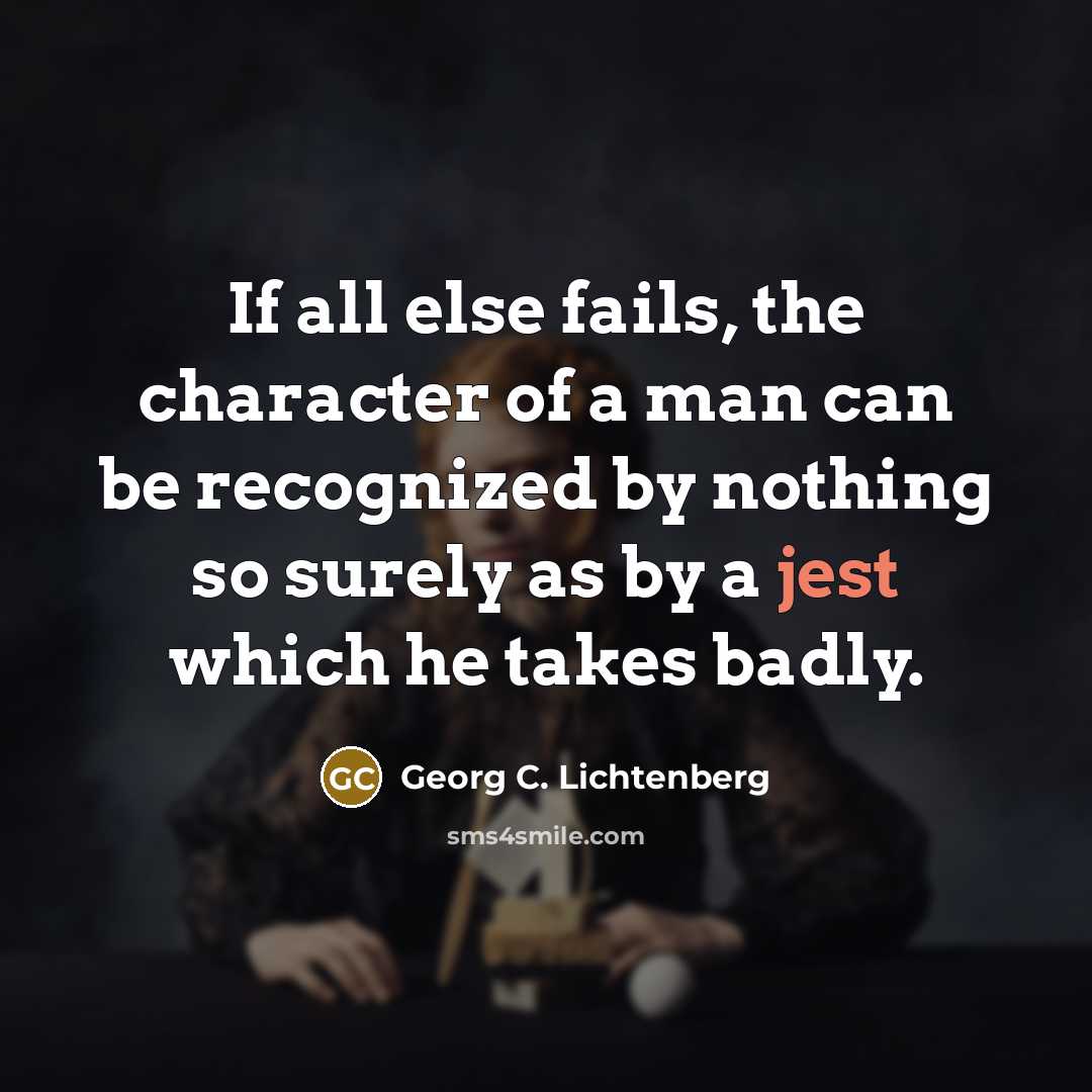 “If all else fails, the character of a man can…” quote by Georg C. Lichtenberg