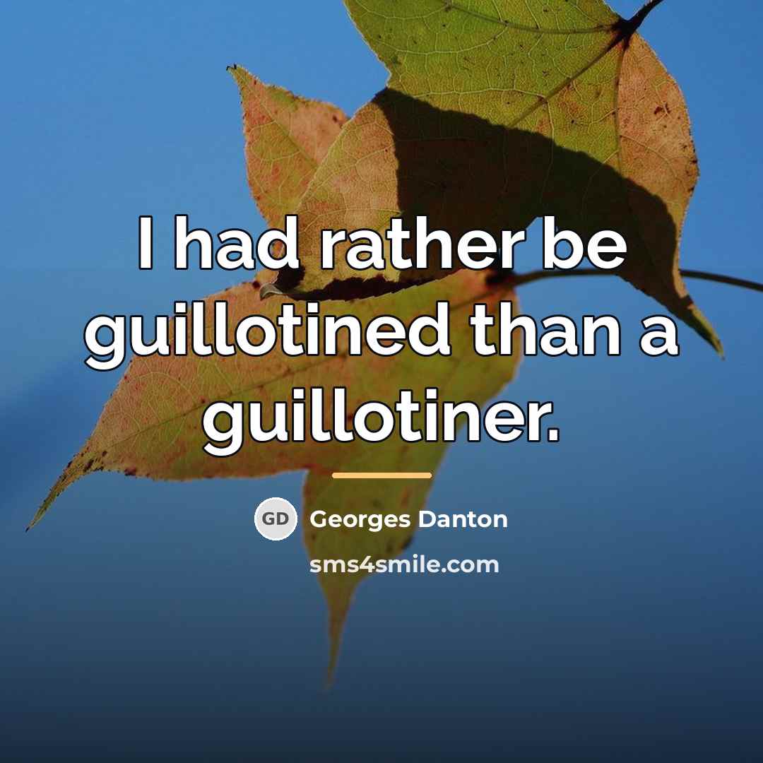 “I had rather be guillotined than a guillotiner.…” quote by Georges Danton