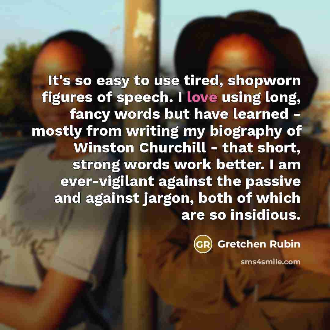“It's so easy to use tired, shopworn figures of speech.…” quote by Gretchen Rubin