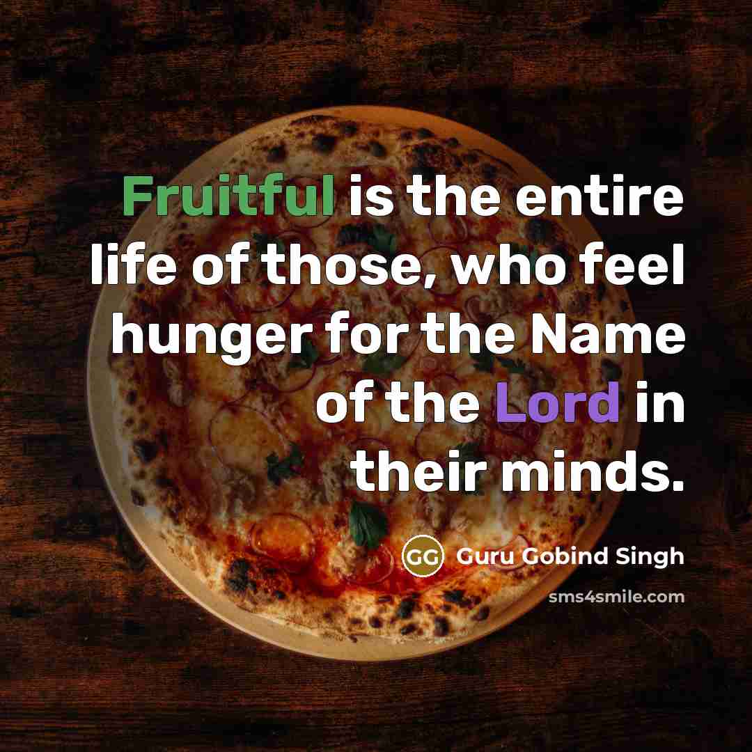 “Fruitful is the entire life of those, who feel hunger…” quote by Guru Gobind Singh