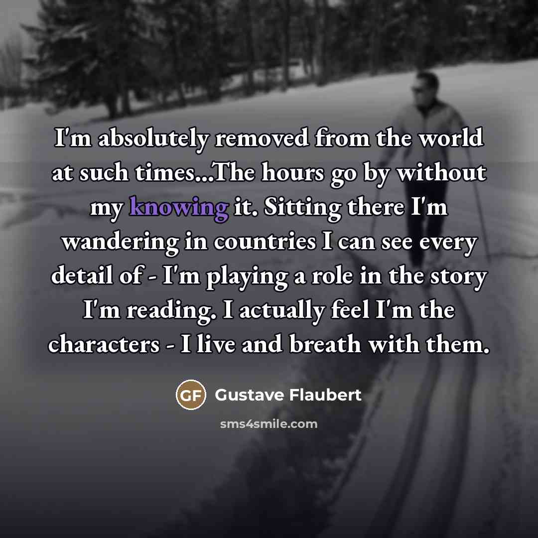 “I'm absolutely removed from the world at such times...The hours…” quote by Gustave Flaubert