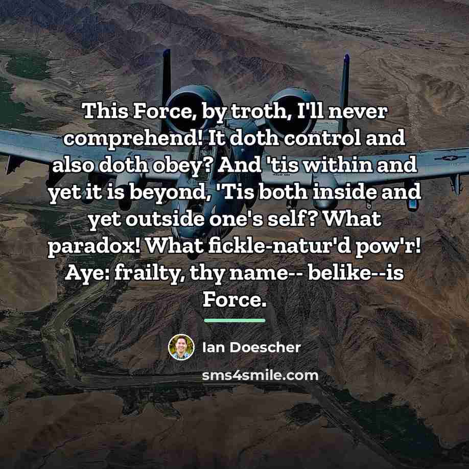 “This Force, by troth, I'll never comprehend! It doth control…” quote by Ian Doescher
