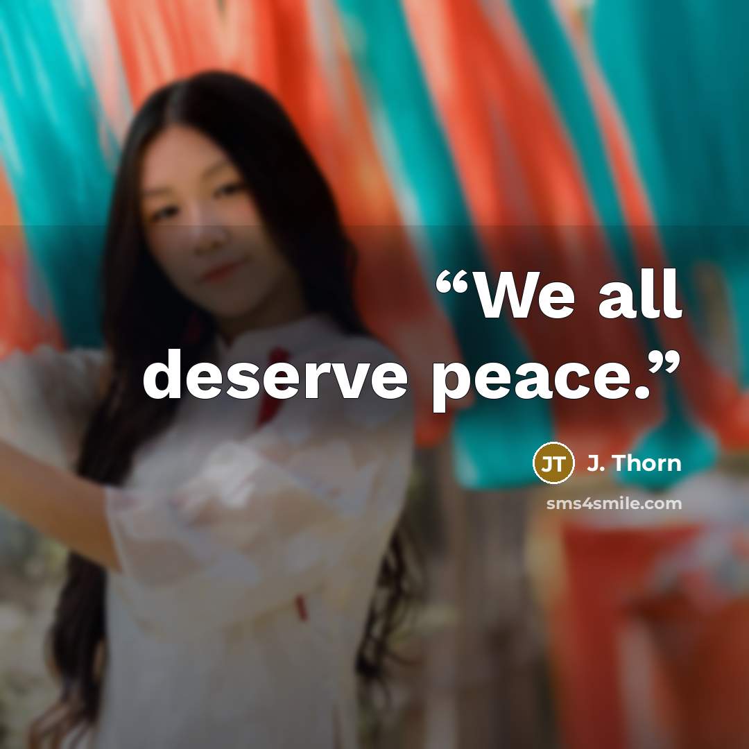 “We all deserve peace.” quote by J. Thorn