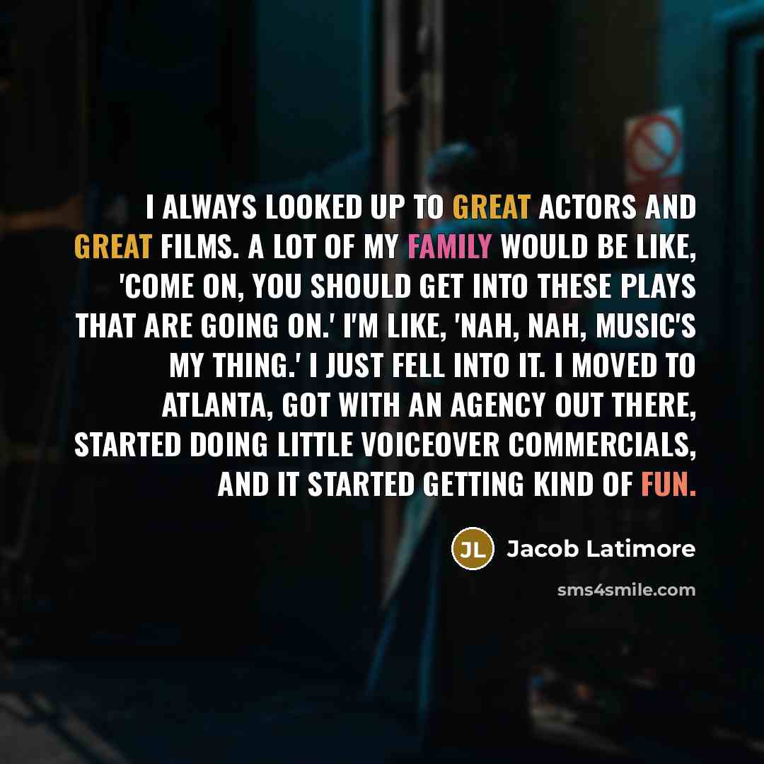 “I always looked up to great actors and great films.…” quote by Jacob Latimore
