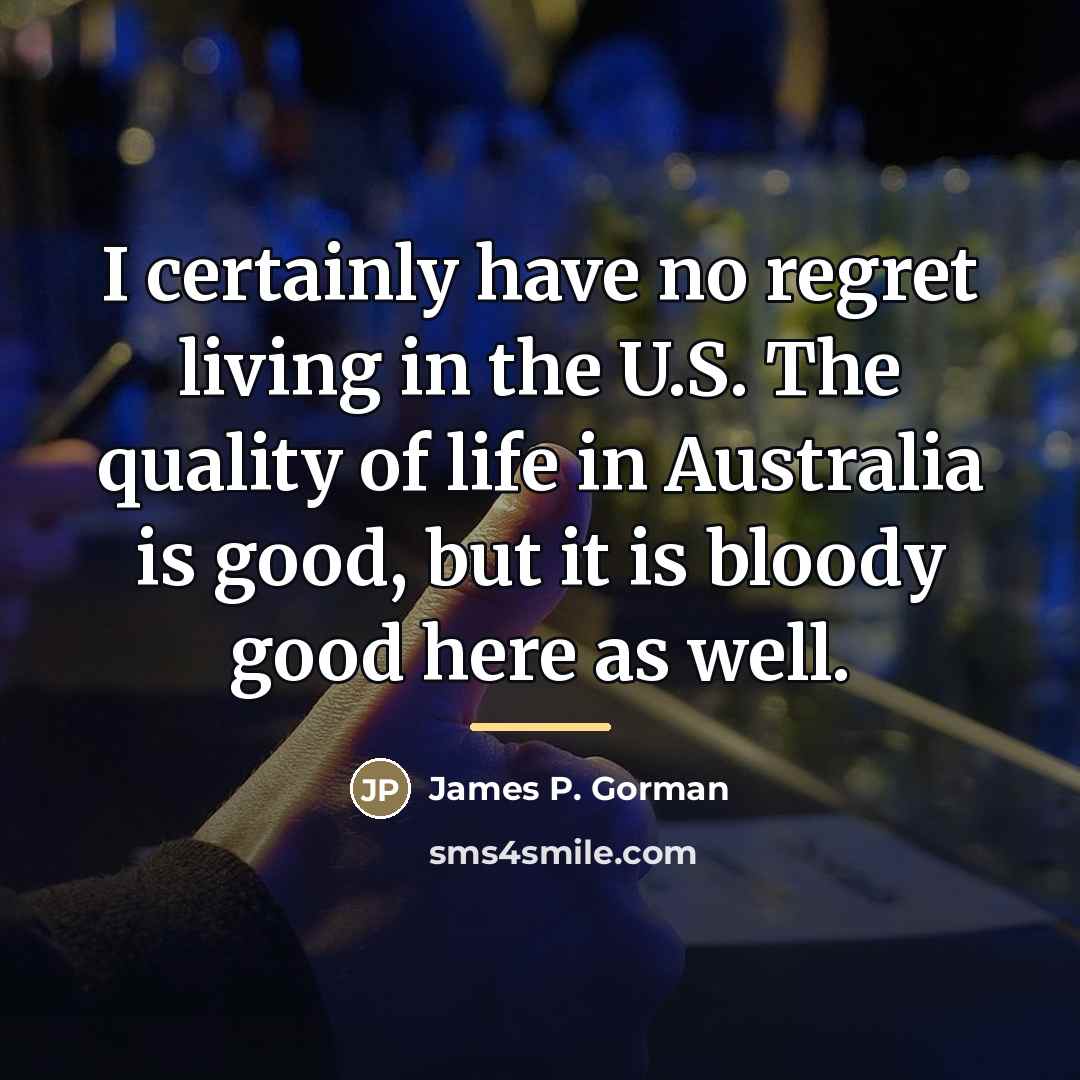 “I certainly have no regret living in the U.S. The…” quote by James P. Gorman