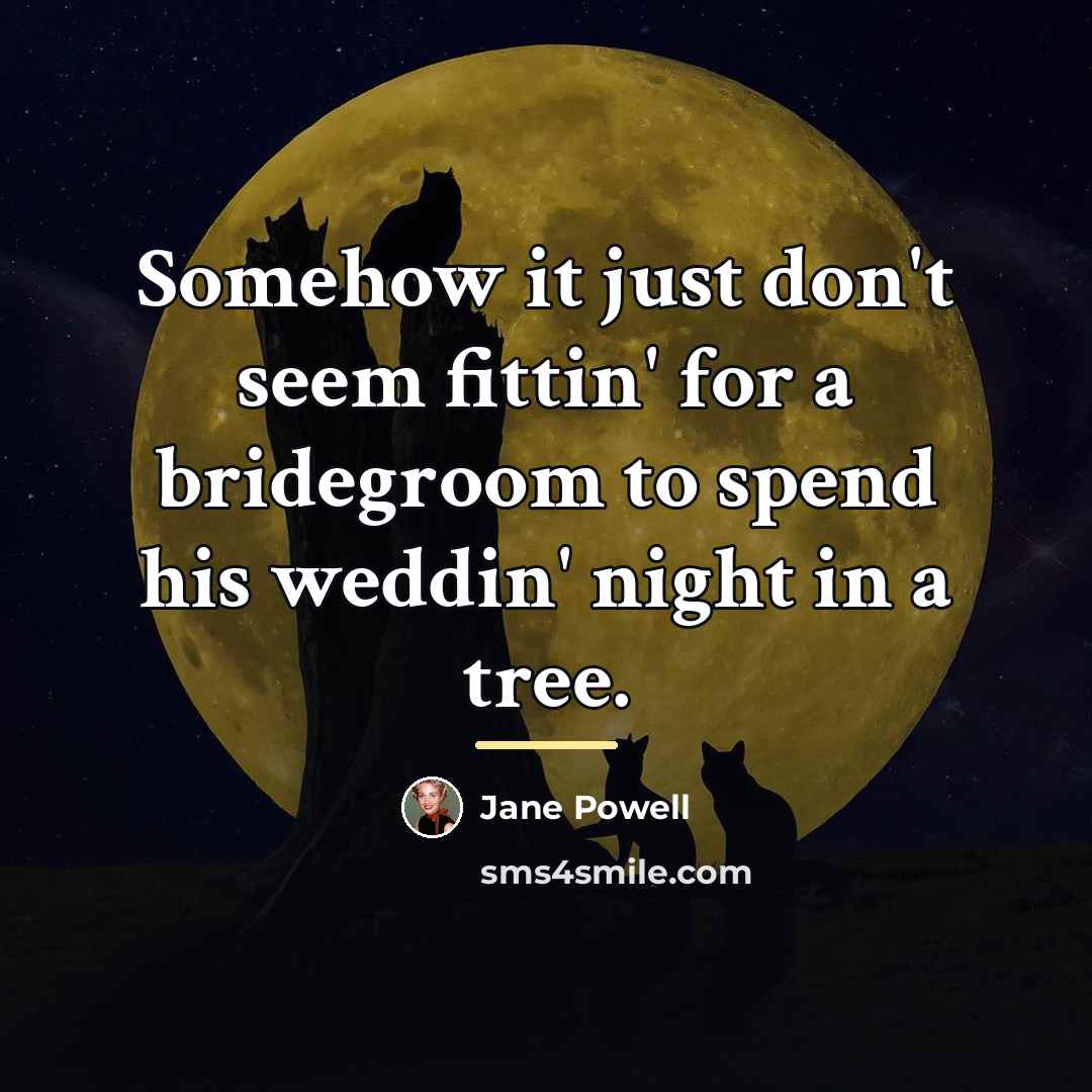 “Somehow it just don't seem fittin' for a bridegroom to…” quote by Jane Powell