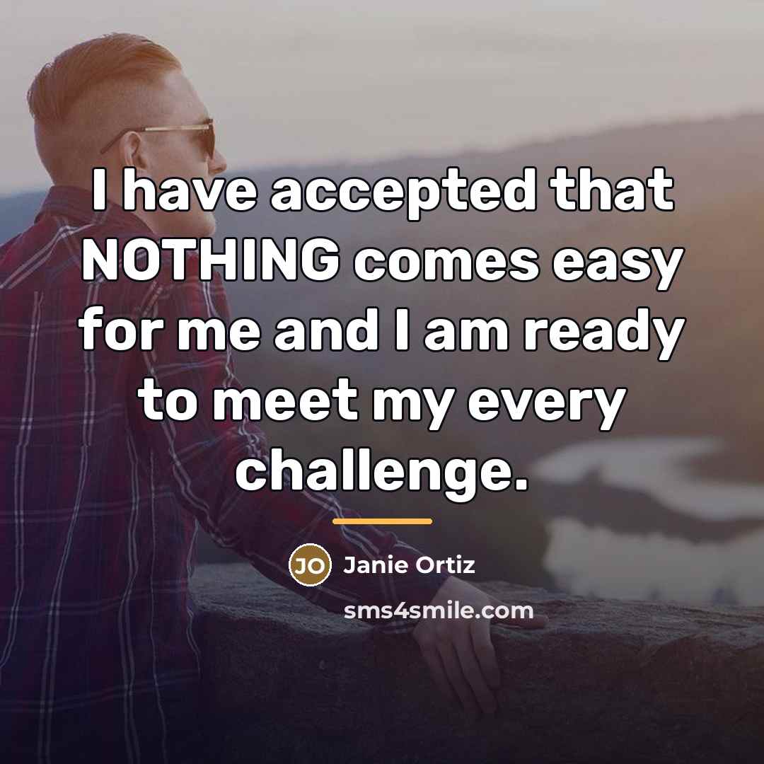 “I have accepted that NOTHING comes easy for me and…” quote by Janie Ortiz