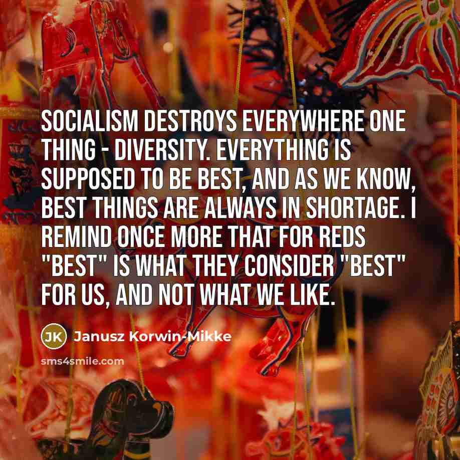 “Socialism destroys everywhere one thing - diversity. Everything is supposed…” quote by Janusz Korwin-Mikke