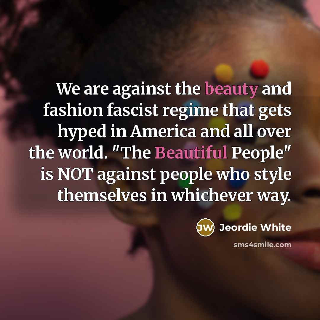 “We are against the beauty and fashion fascist regime that…” quote by Jeordie White