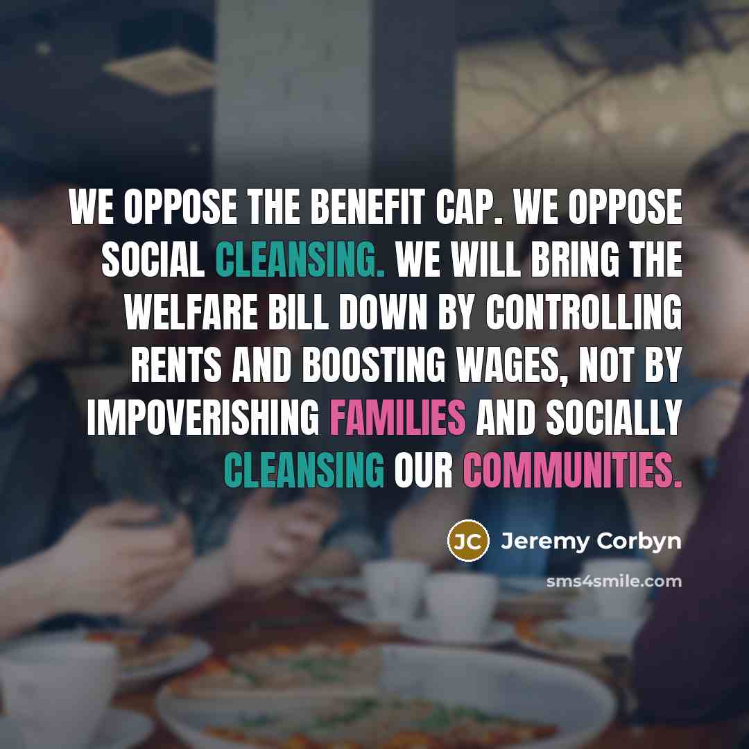 “We oppose the benefit cap. We oppose social cleansing. We…” quote by Jeremy Corbyn