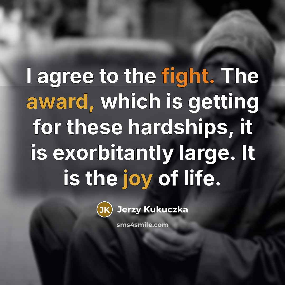 “I agree to the fight. The award, which is getting…” quote by Jerzy Kukuczka