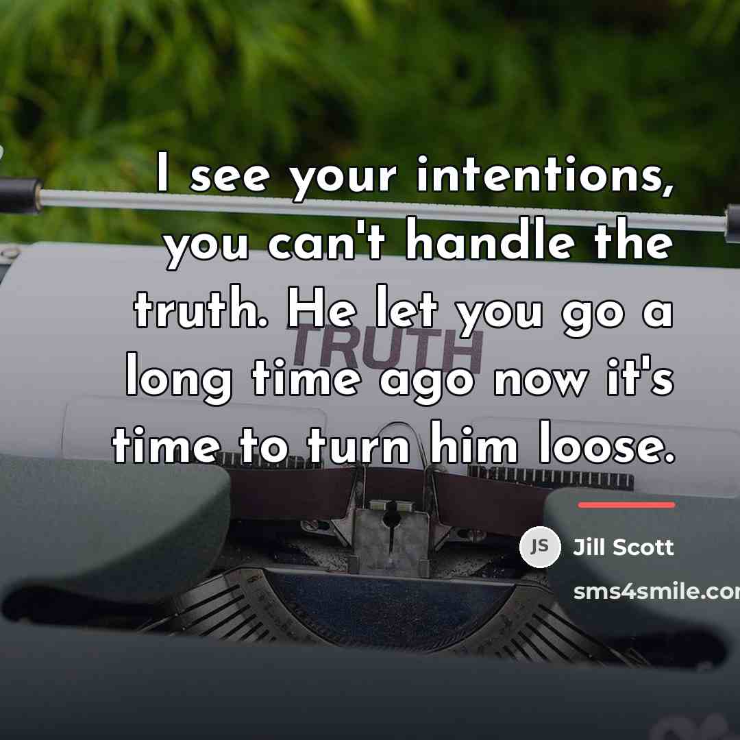 “I see your intentions, you can't handle the truth. He…” quote by Jill Scott