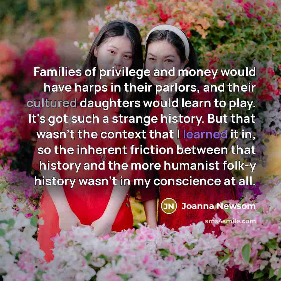 “Families of privilege and money would have harps in their…” quote by Joanna Newsom