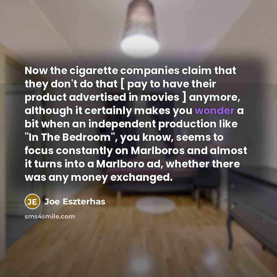 “Now the cigarette companies claim that they don't do that…” quote by Joe Eszterhas