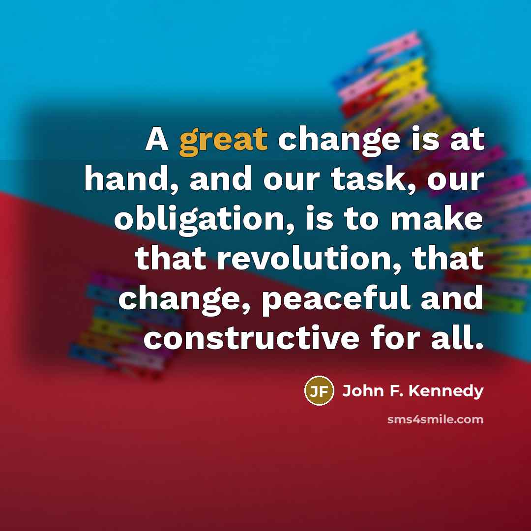 “A great change is at hand, and our task, our…” quote by John F. Kennedy