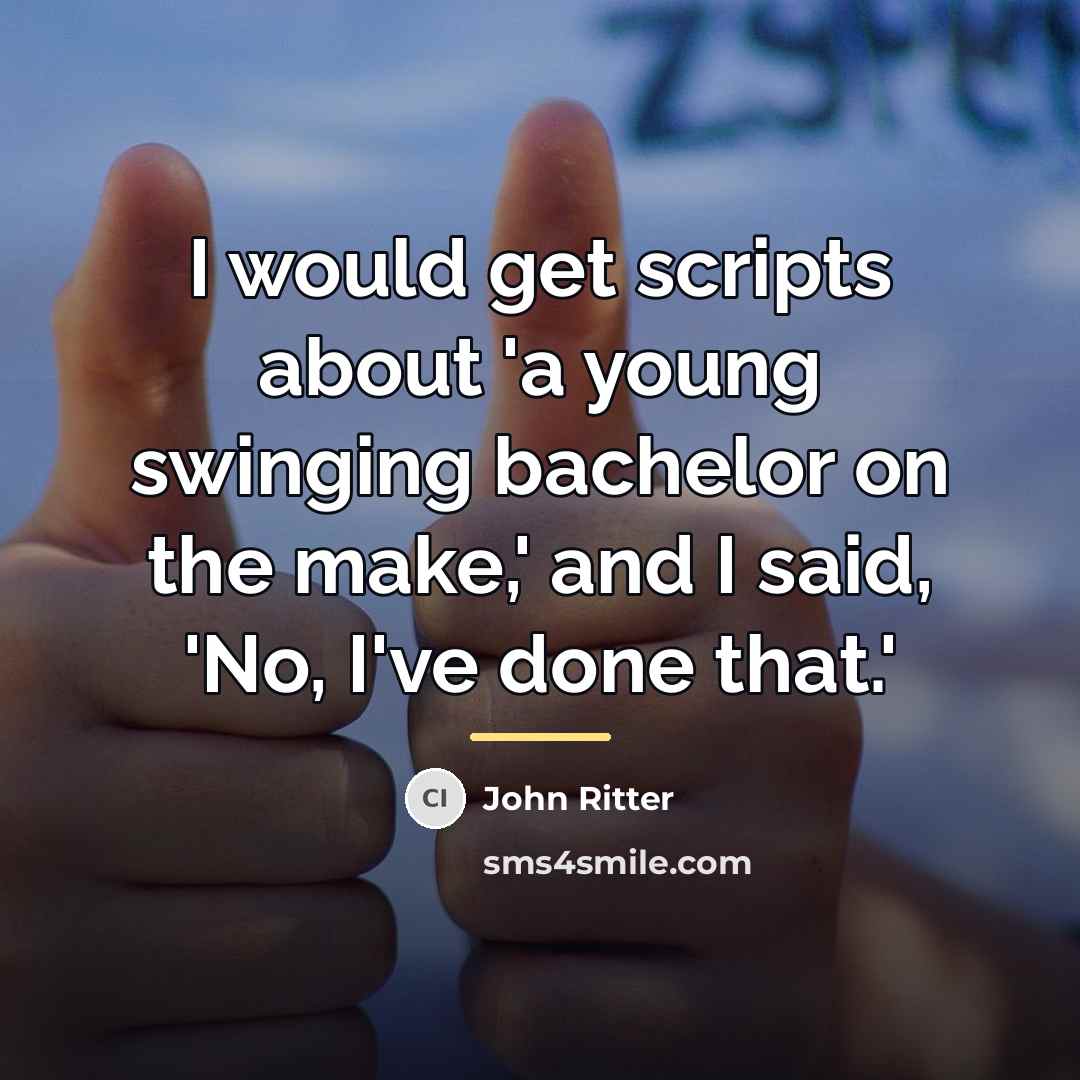 “I would get scripts about 'a young swinging bachelor on…” quote by John Ritter