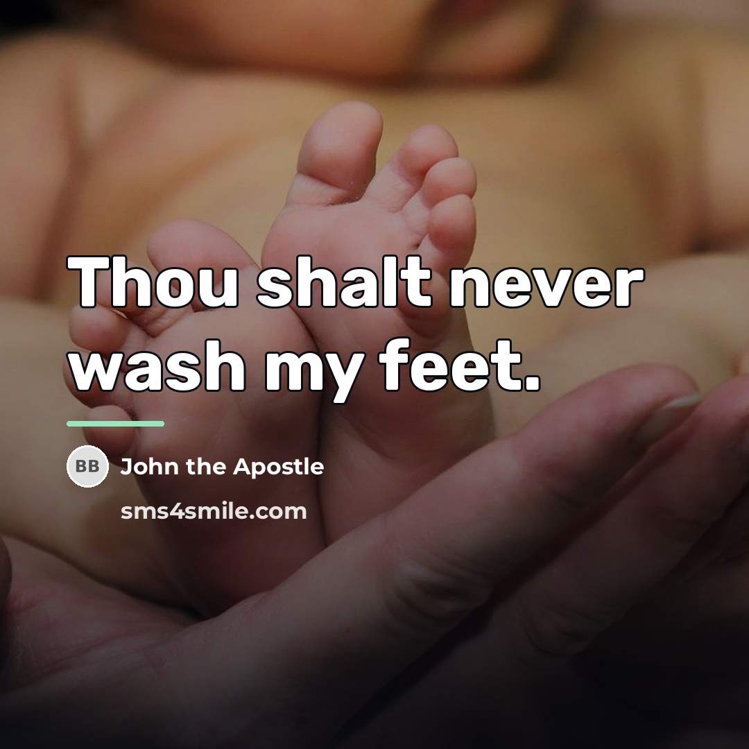 “Thou shalt never wash my feet.…” quote by John the Apostle
