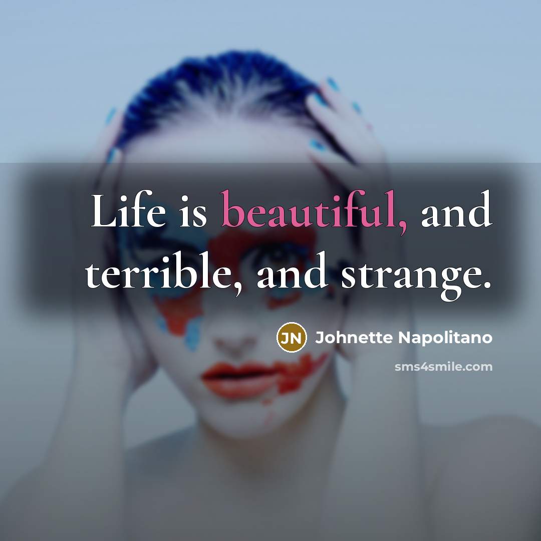 “Life is beautiful, and terrible, and strange.…” quote by Johnette Napolitano