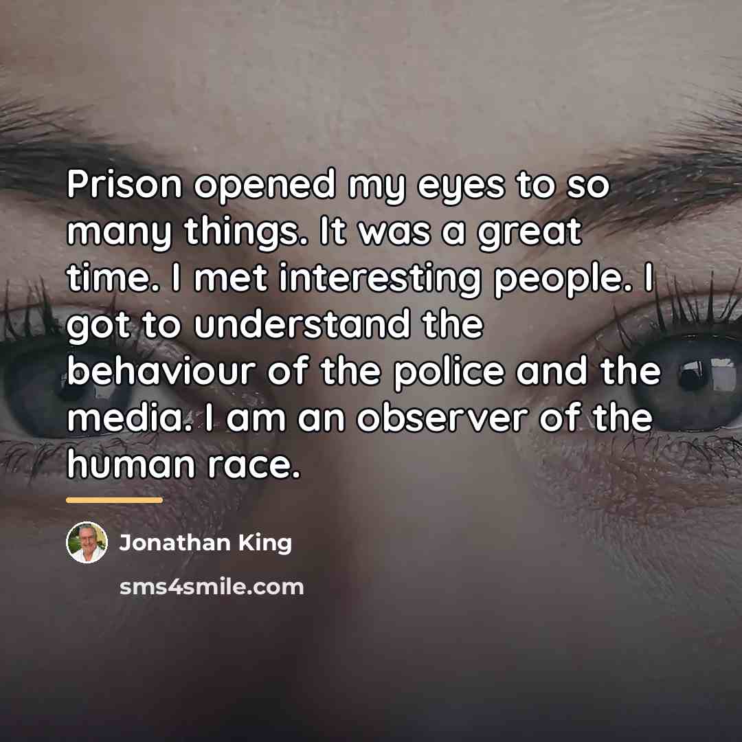 “Prison opened my eyes to so many things. It was…” quote by Jonathan King