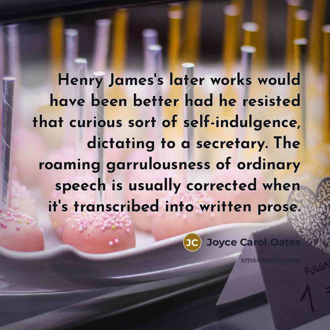 “Henry James's later works would have been better had he…” quote by Joyce Carol Oates