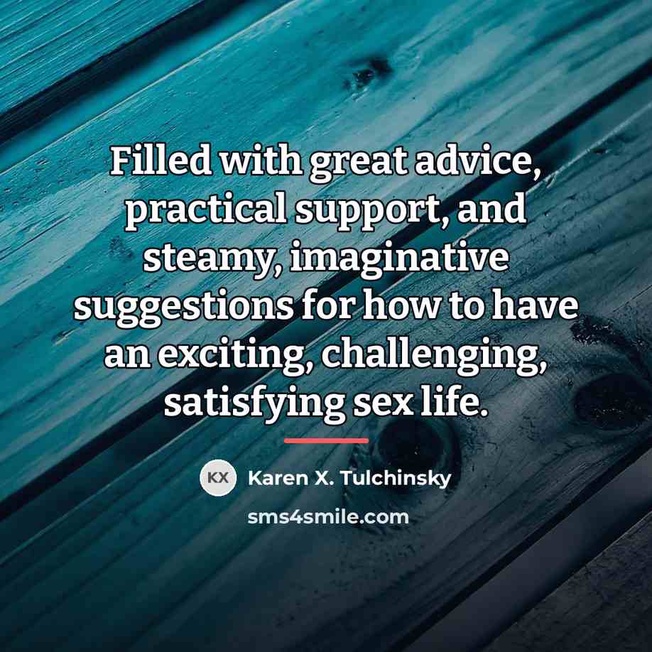 “Filled with great advice, practical support, and steamy, imaginative suggestions…” quote by Karen X. Tulchinsky
