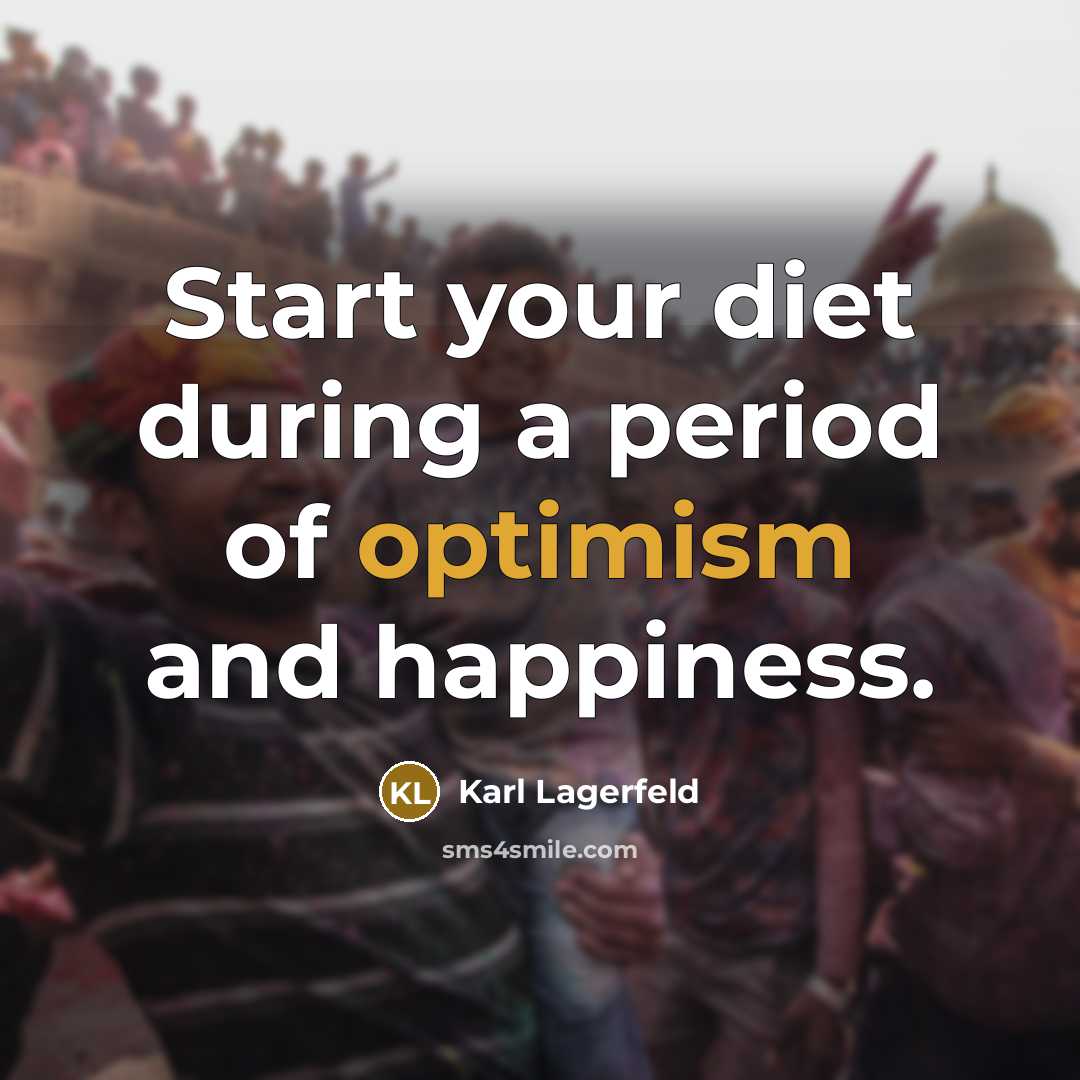 “Start your diet during a period of optimism and happiness.…” quote by Karl Lagerfeld