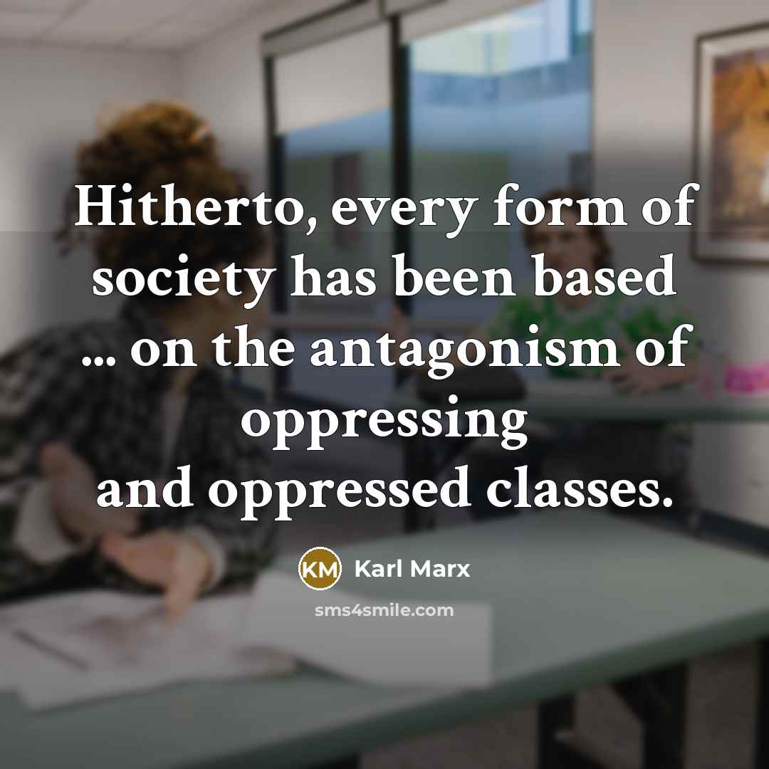 “Hitherto, every form of society has been based ... on…” quote by Karl Marx