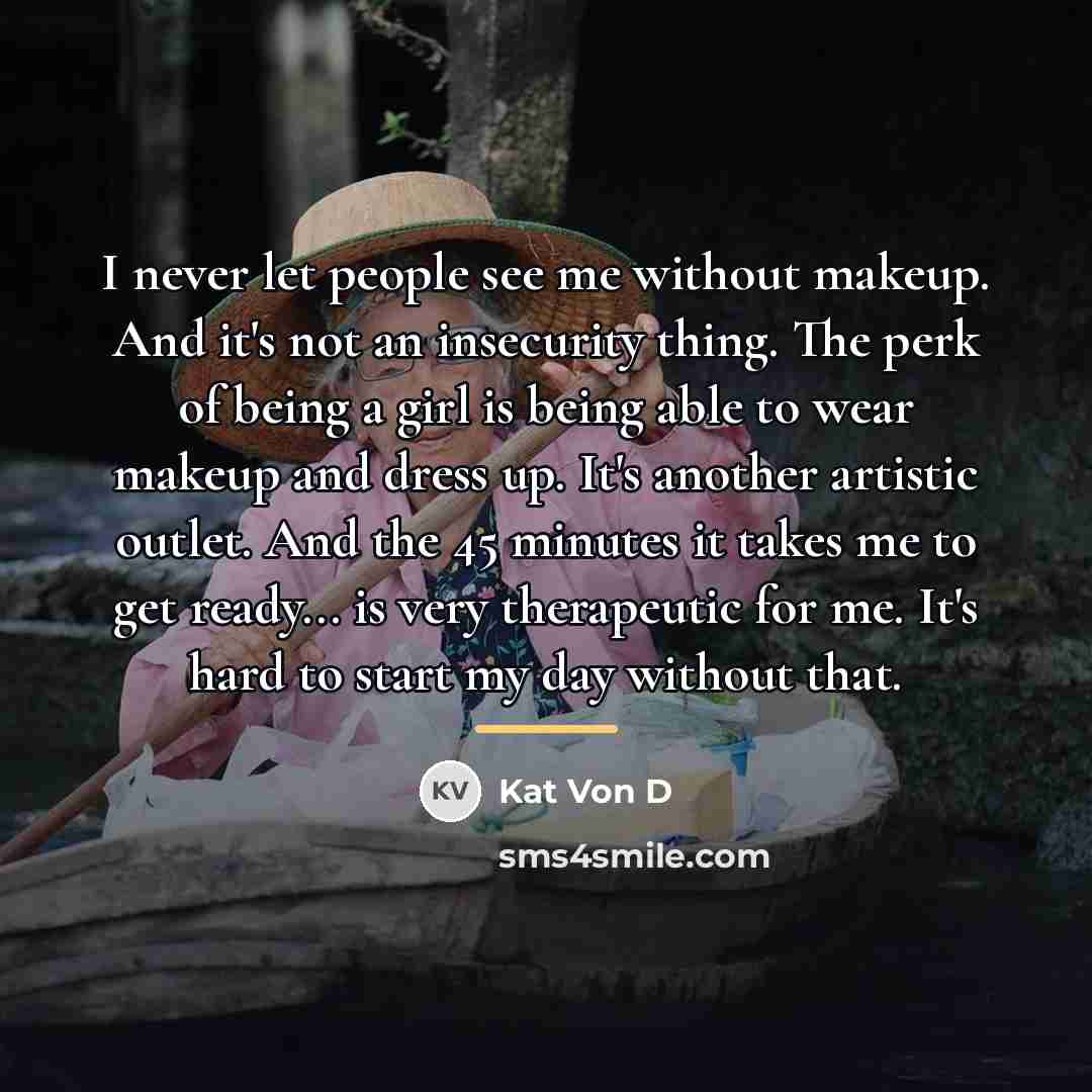 “I never let people see me without makeup. And it's…” quote by Kat Von D
