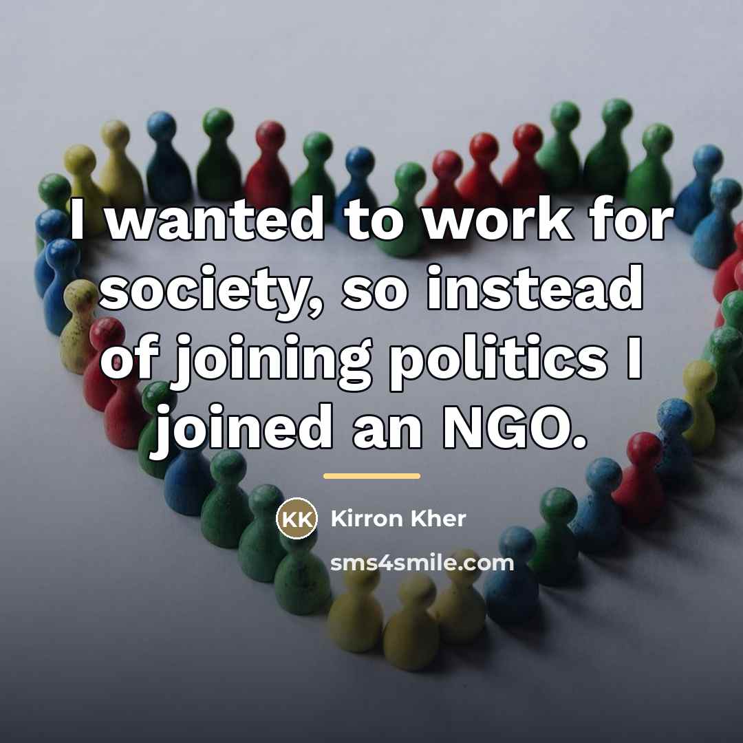 “I wanted to work for society, so instead of joining…” quote by Kirron Kher