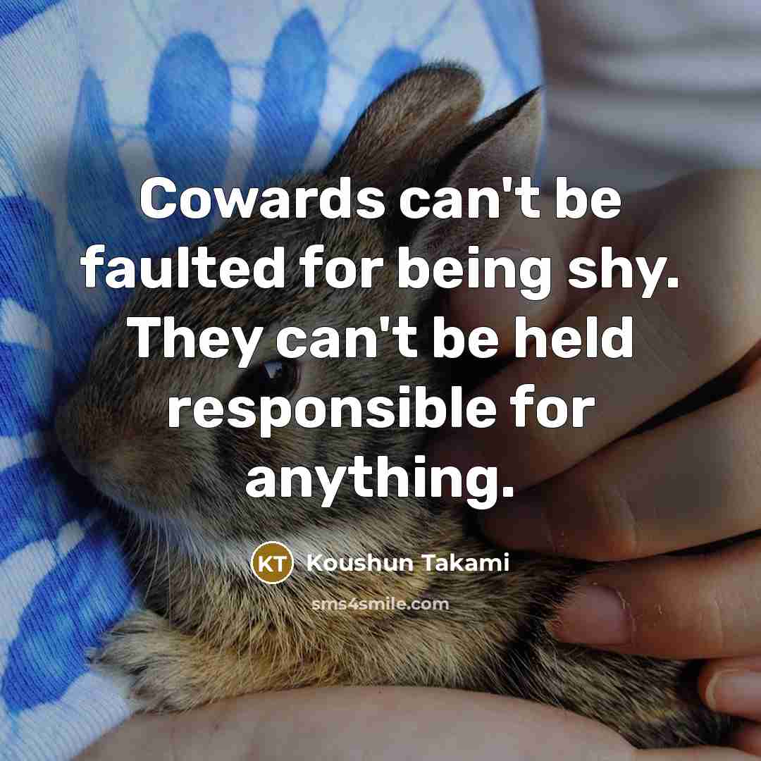 “Cowards can't be faulted for being shy. They can't be…” quote by Koushun Takami