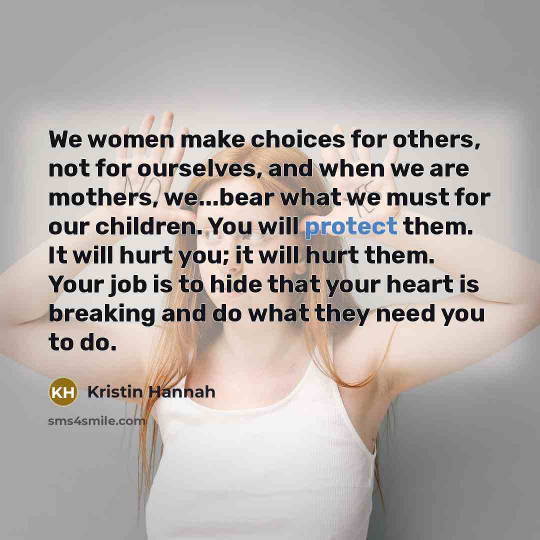 “We women make choices for others, not for ourselves, and…” quote by Kristin Hannah