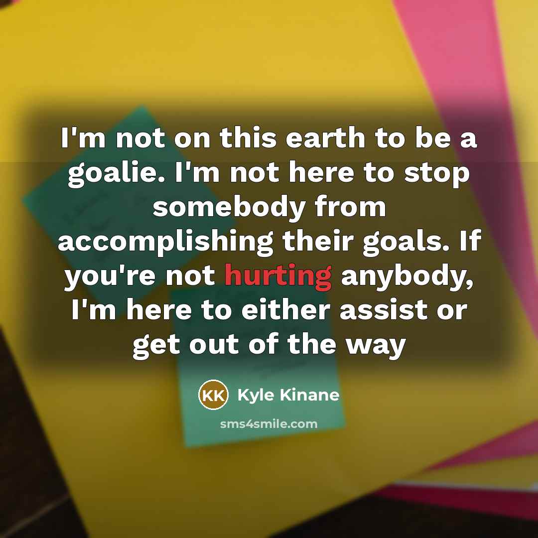 “I'm not on this earth to be a goalie. I'm…” quote by Kyle Kinane