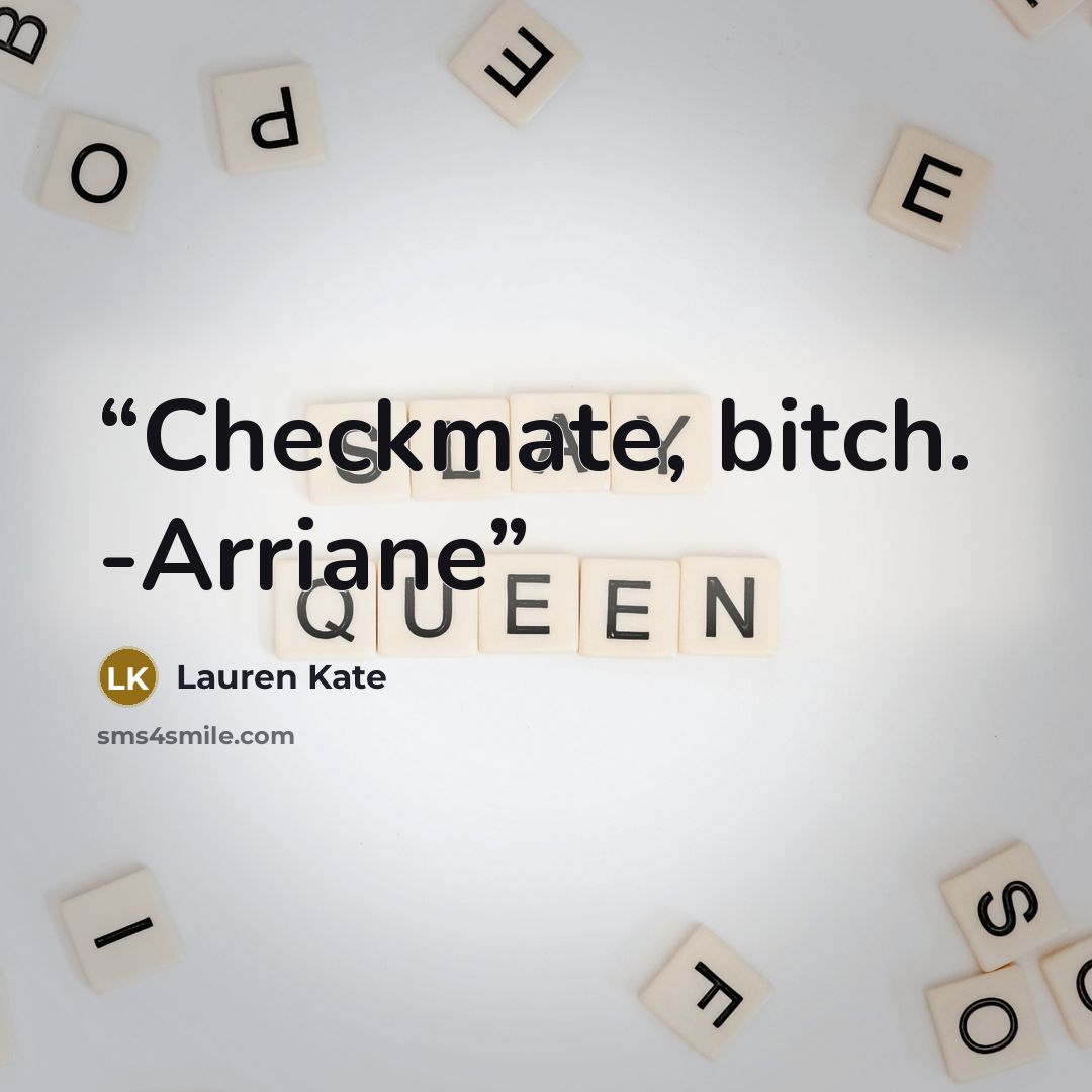 “Checkmate, bitch. -Arriane” quote by Lauren Kate