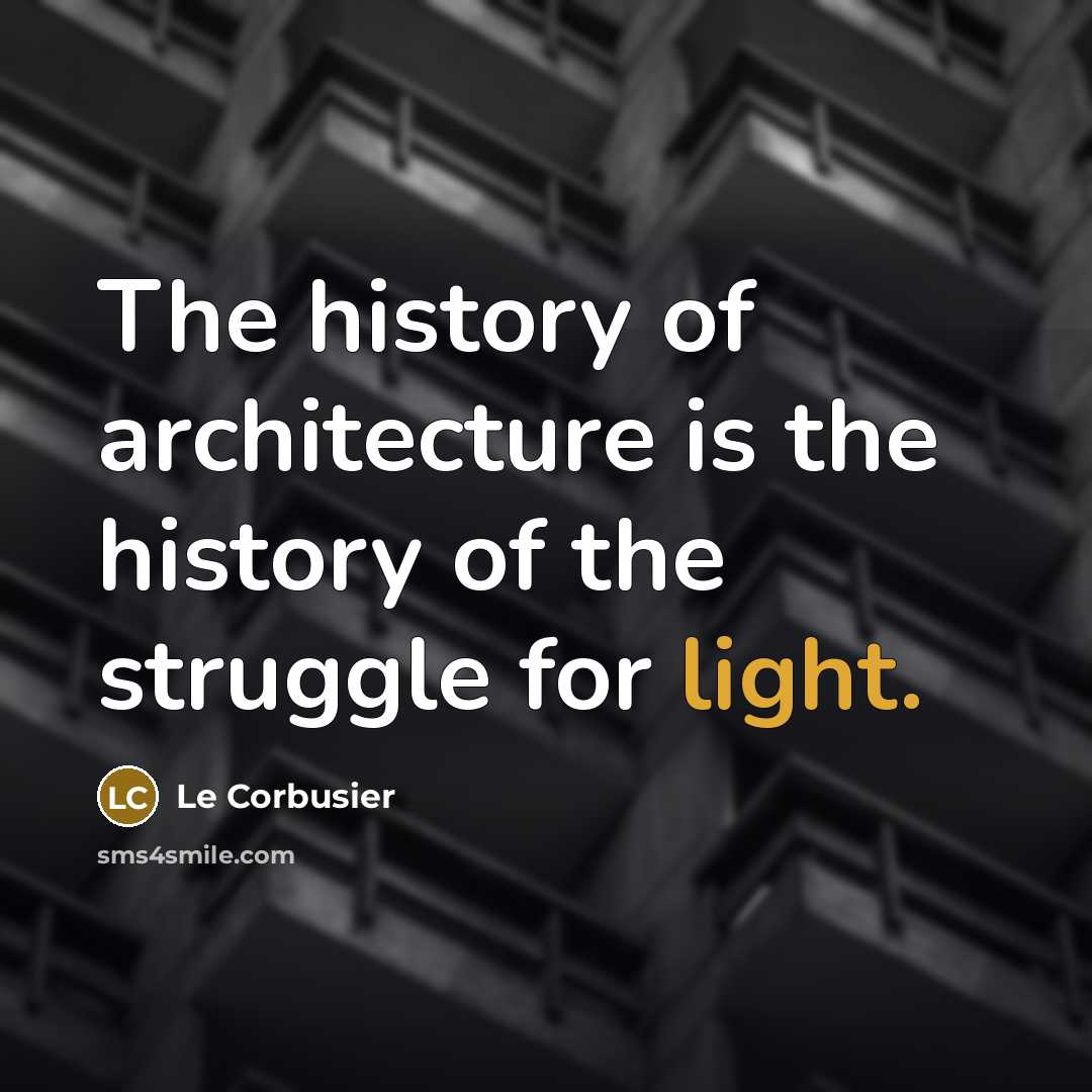 “The history of architecture is the history of the struggle…” quote by Le Corbusier