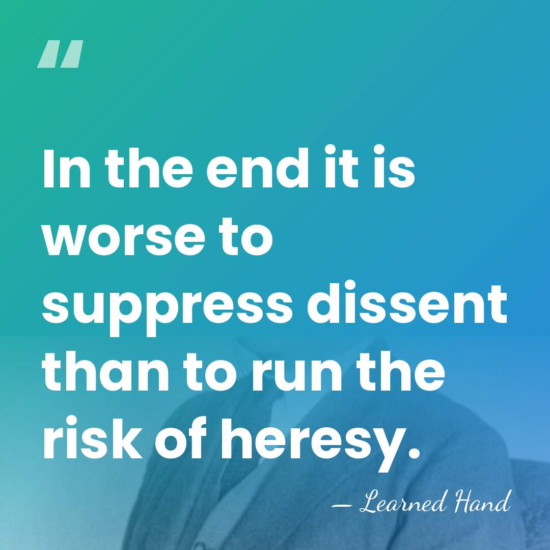 In the end it is worse to suppress dissent than to run&hellip; - Learned Hand