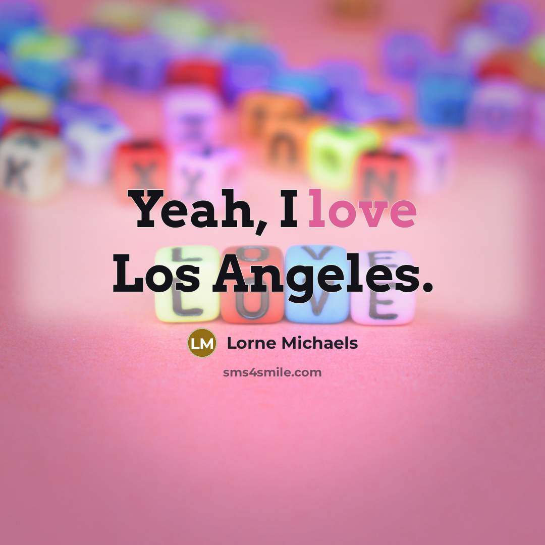 “Yeah, I love Los Angeles.…” quote by Lorne Michaels