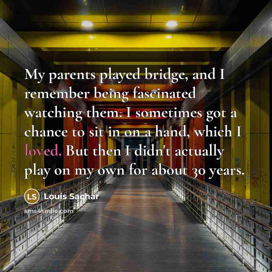 “My parents played bridge, and I remember being fascinated watching…” quote by Louis Sachar