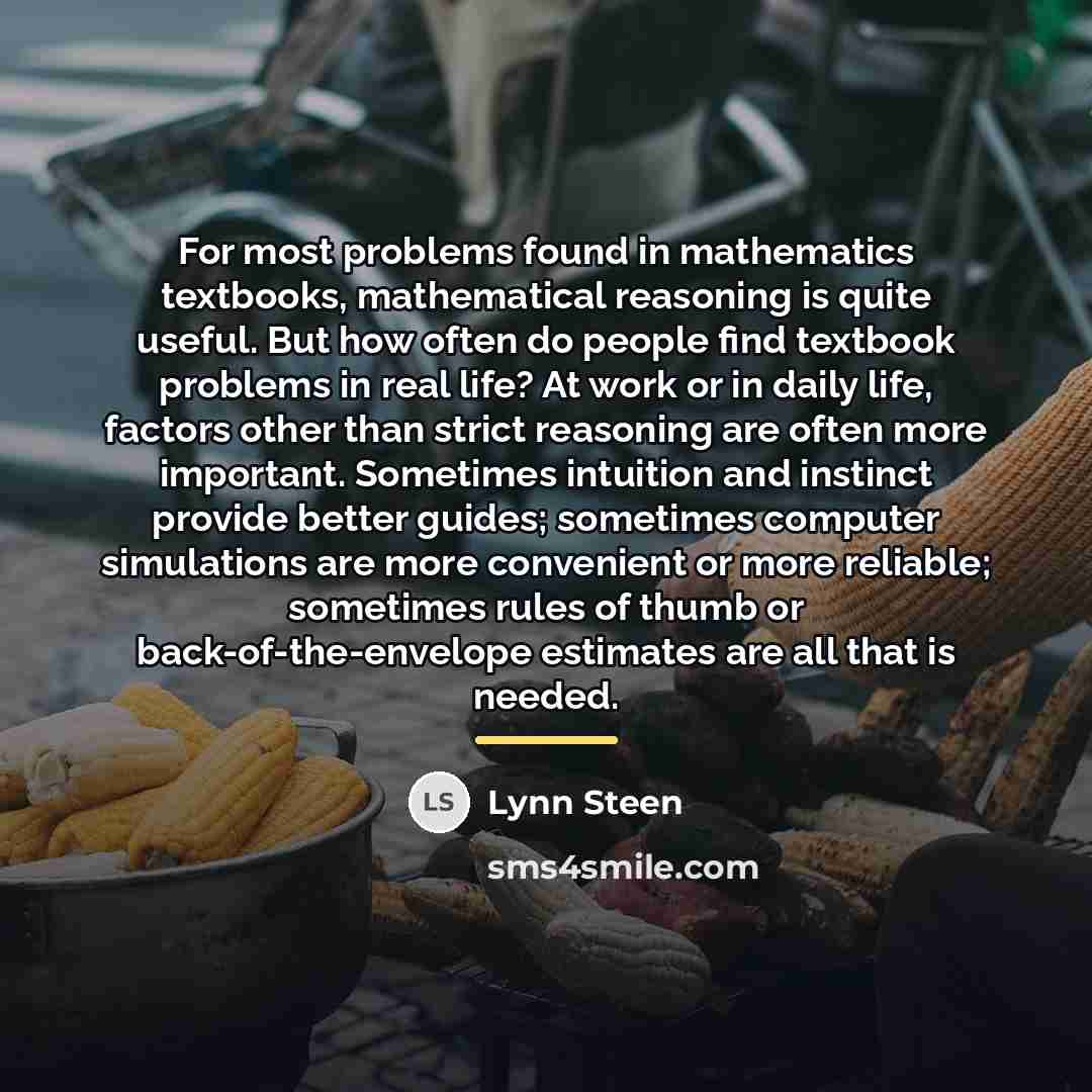 “For most problems found in mathematics textbooks, mathematical reasoning is…” quote by Lynn Steen