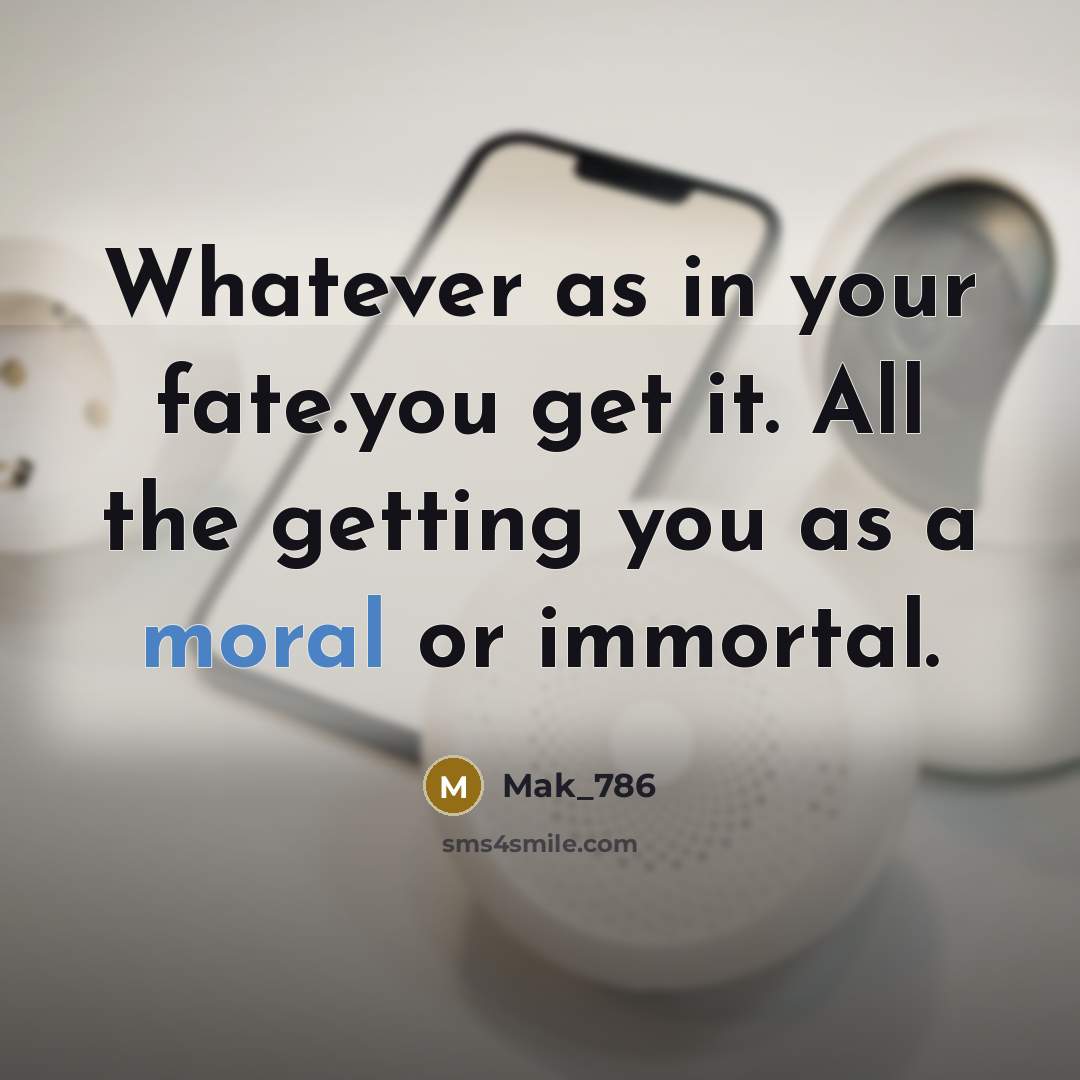 “Whatever as in your fate.you get it. All the getting…” quote by Mak_786