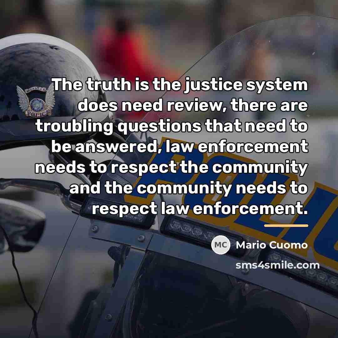 “The truth is the justice system does need review, there…” quote by Mario Cuomo