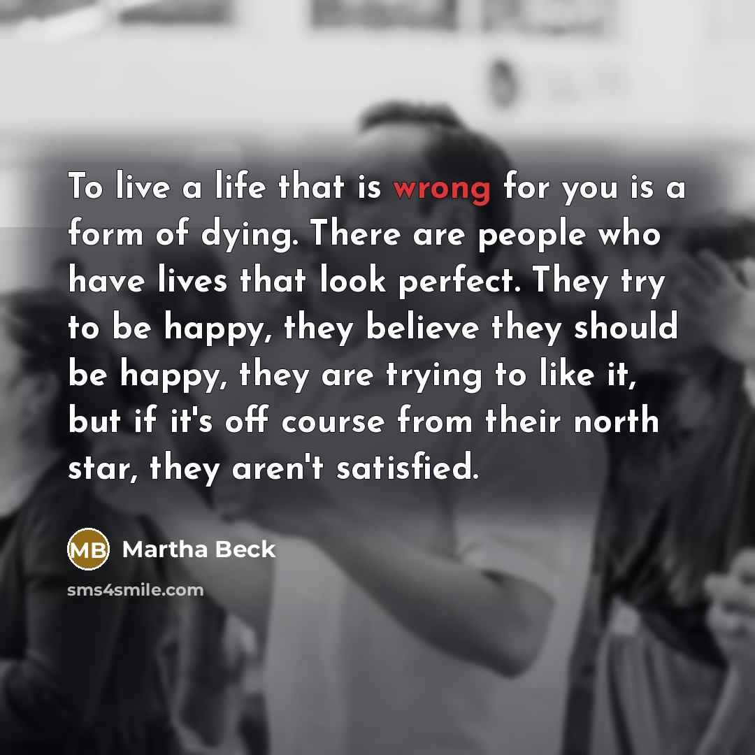 “To live a life that is wrong for you is…” quote by Martha Beck