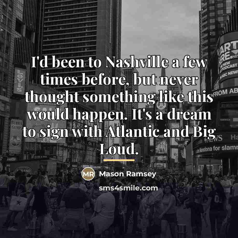 “I'd been to Nashville a few times before, but never…” quote by Mason Ramsey
