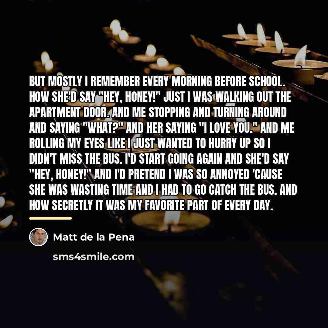 “But mostly I remember every morning before school. How she'd…” quote by Matt de la Pena