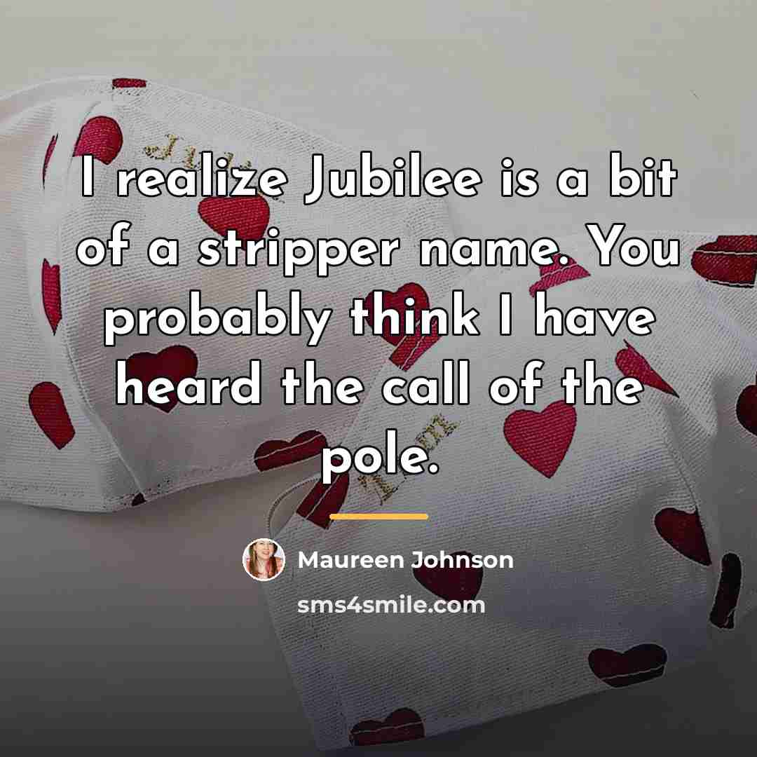 “I realize Jubilee is a bit of a stripper name.…” quote by Maureen Johnson