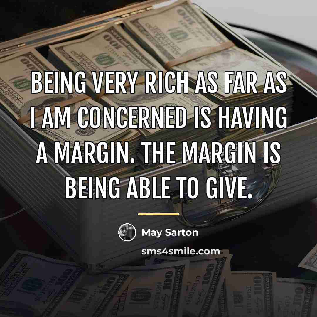 “Being very rich as far as I am concerned is…” quote by May Sarton