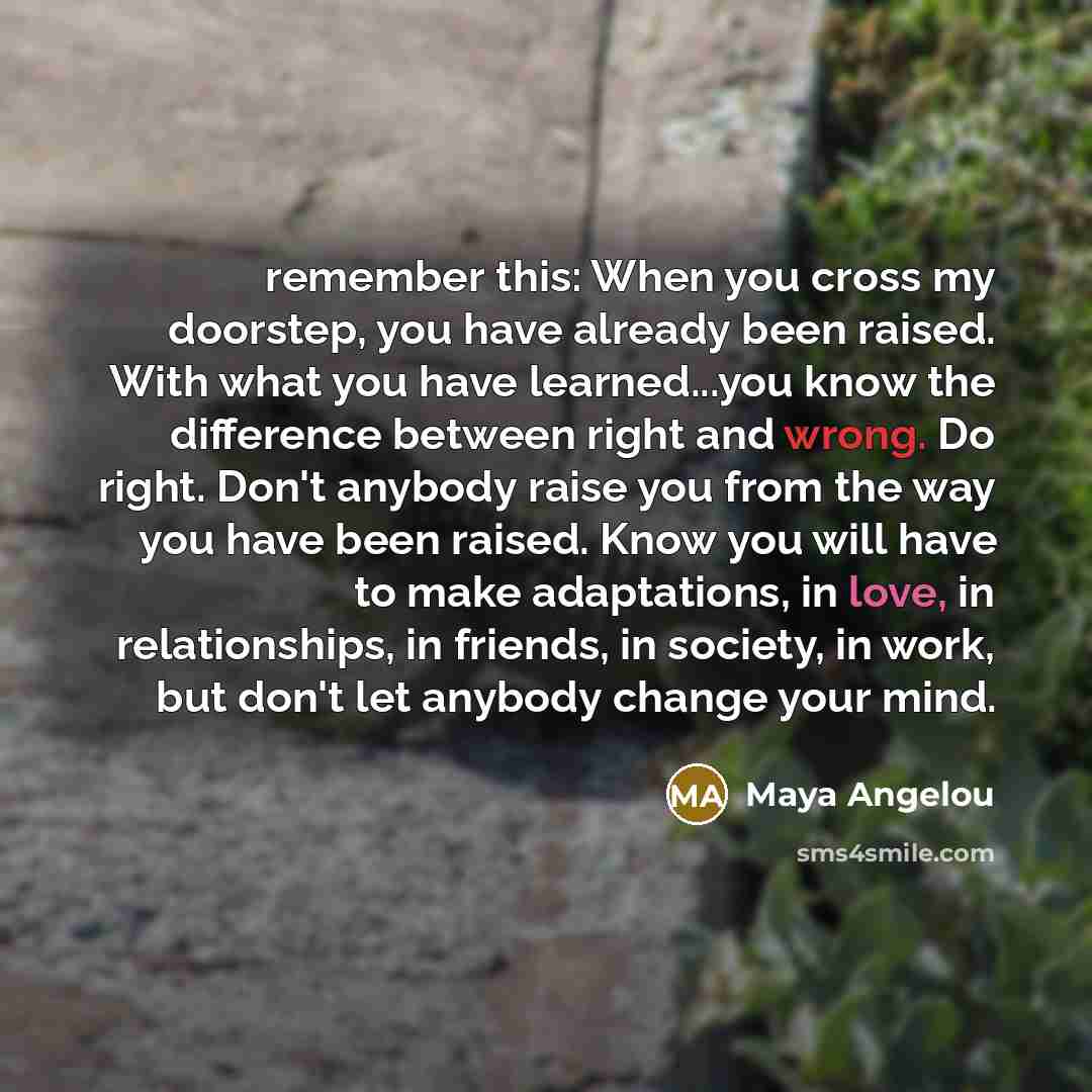 “remember this: When you cross my doorstep, you have already…” quote by Maya Angelou