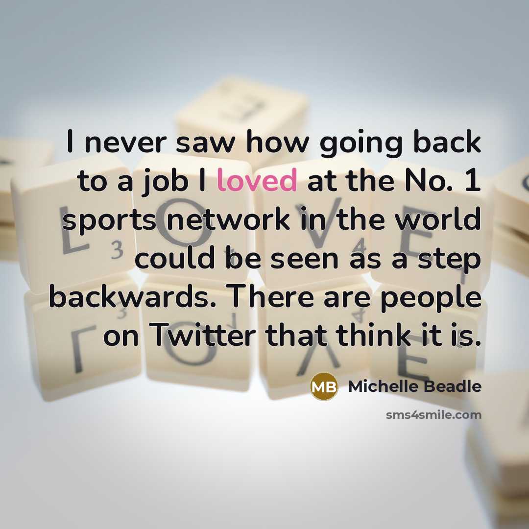 “I never saw how going back to a job I…” quote by Michelle Beadle