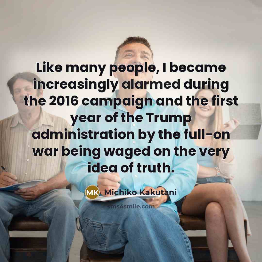 “Like many people, I became increasingly alarmed during the 2016…” quote by Michiko Kakutani